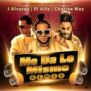 J Alvarez Ft. El Alfa & Charlee Way – Me Da Lo Mismo (Remix)